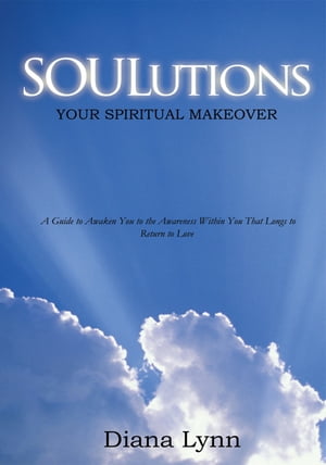 Soulutions Your Spiritual Makeover【電子書籍】[ Diana Lynn ]