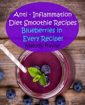 Anti ? Inflammation Diet Smoothie Recipes - Blueberries in Every Recipe! Anti - Inflammatory Smo..