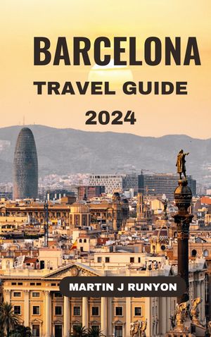 Barcelona Travel Guide 2024