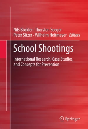School Shootings International Research, Case Studies, and Concepts for Prevention