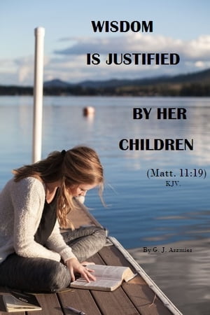 Wisdom is Justified by Her Children (Matt.11:19)