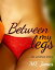 Between My LegsŻҽҡ[ ML James ]