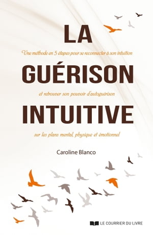La gu?rison intuitive【電子書籍】[ Caroline Blanco ]