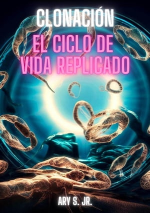 Clonación: El Ciclo de Vida Replicado