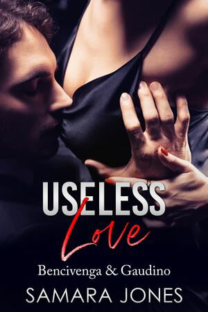 Useless Love The Dangerous Dance of Deception, Desire, and Deadly Alliances in a Dark Mafia【電子書籍】 Samara Jones