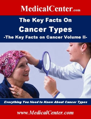 The Key Facts on Cancer Types: The Key Facts on Cancer Volume II