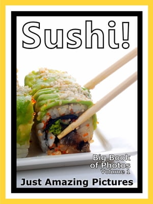 Just Sushi Photos! Big Book of Photographs & Pictures of Sushi Food, Vol. 1