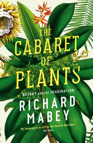 The Cabaret of Plants Botany and the ImaginationŻҽҡ[ Richard Mabey ]