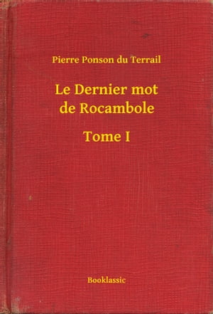 Le Dernier mot de Rocambole - Tome I【電子書