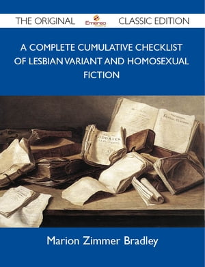 A complete cumulative Checklist of lesbian variant and homosexual fiction - The Original Classic Edition【電子書籍】 Bradley Marion