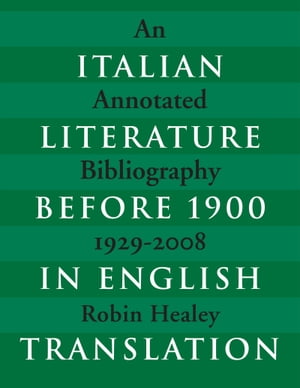 Italian Literature before 1900 in English Translation An Annotated Bibliography, 1929?2008Żҽҡ[ Robin Healey ]