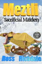 Meztli Sacrificial Maiden【電子書籍】[ Ross Richdale ]