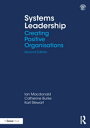 Systems Leadership Creating Positive Organisations【電子書籍】[ Ian Macdonald ]