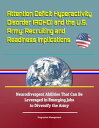 Attention Deficit Hyperactivity Disorder (ADHD) and the U.S. Army: Recruiting and Readiness Implications - Neurodivergent Abilities That Can Be Leveraged in Emerging Jobs to Diversify the Army