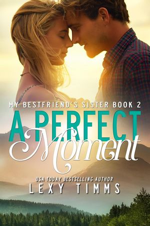 A Perfect Moment My Best Friend’s Sister, #2【電子書籍】[ Lexy Timms ]