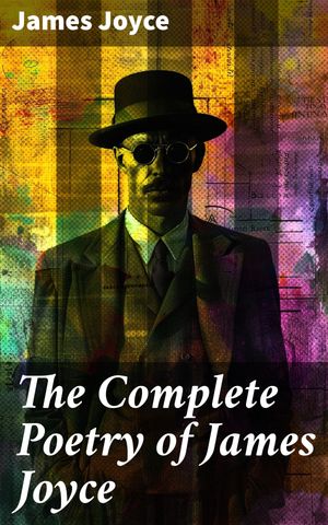 ŷKoboŻҽҥȥ㤨The Complete Poetry of James Joyce Exploring the Genius of Irish Modernism Through Poetic MasterpiecesŻҽҡ[ James Joyce ]פβǤʤ300ߤˤʤޤ