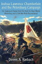 Joshua Lawrence Chamberlain and the Petersburg Campaign His Supposed Charge from Fort Hell, his Near-Mortal Wounding, and a Civil War Myth Reconsidered【電子書籍】 Dennis A. Rasbach