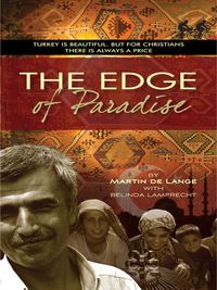 The Edge of Paradise Turkey is beautiful. But for Christians there is always a price【電子書籍】[ Martin de Lange ]