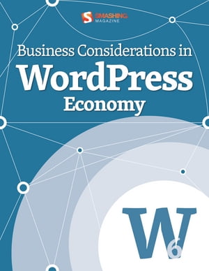 Business Considerations in WordPress Economy【電子書籍】[ Smashing Magazine ]