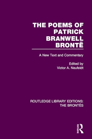 The Poems of Patrick Branwell Bront? A New Text and Commentary【電子書籍】