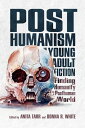 Posthumanism in Young Adult Fiction Finding Humanity in a Posthuman World【電子書籍】