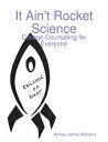 It Ain't Rocket Science: College Counseling for Everyone【電子書籍】[ Akhee Jamiel Wil...