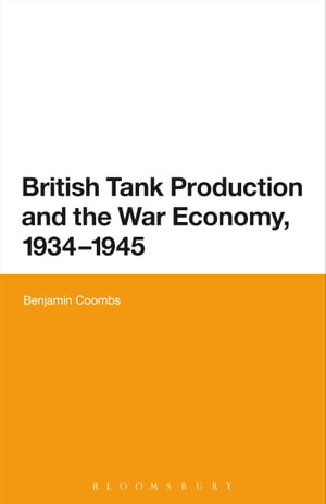 British Tank Production and the War Economy, 1934-1945