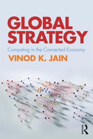 Global Strategy Competing in the Connected EconomyŻҽҡ[ Vinod K. Jain ]