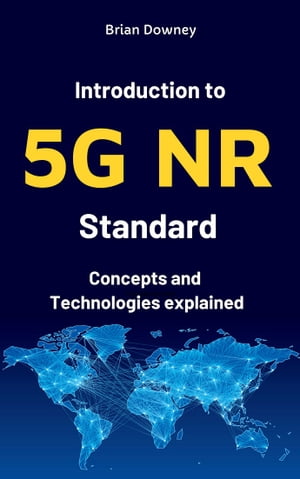 Introduction to 5G NR Standard: Concepts and Technologies explained