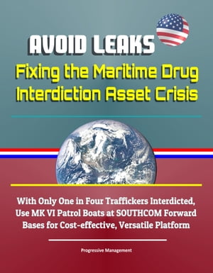 Avoid Leaks: Fixing the Maritime Drug Interdiction Asset Crisis - With Only One in Four Traffickers Interdicted, Use MK VI Patrol Boats at SOUTHCOM Forward Bases for Cost-effective, Versatile Platform