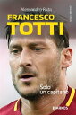 Francesco Totti Solo un capitano【電子書籍】[ Ales