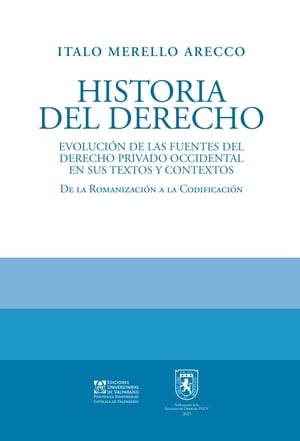 Historia del Derecho Evoluci?n de las fuentes del Derecho Privado occidental en sus textos y contexto. De la romantizaci?n a la codificaci?n