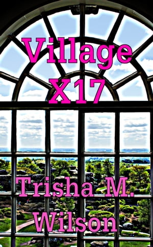 Village X17【電子書籍】[ Trisha M. Wilson 