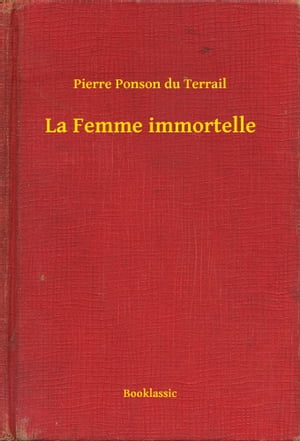 La Femme immortelle【電子書籍】[ Pierre Po