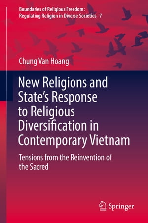 New Religions and State's Response to Religious Diversification in Contemporary Vietnam Tensions from the Reinvention of the Sacred