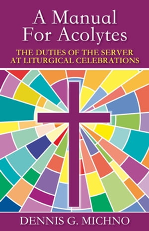 A Manual for Acolytes The Duties of the Server at Liturgical Celebrations