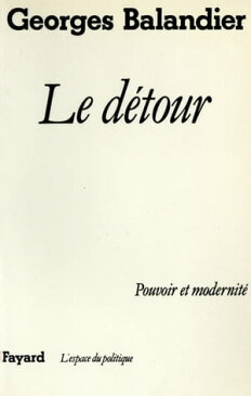 Le D?tour Pouvoir et modernit?【電子書籍】[ Georges Balandier ]
