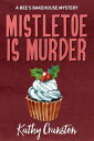 Mistletoe is Murder Bee's Bakehouse Mysteries