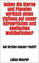 Haben die Sterne und Planeten wirklich einen Einfluss auf unser k?rperliches und seelisches Wohlbefinden? Hat Kirsten Hanser recht?