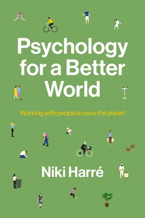 Psychology for a Better World Working with People to Save the Planet. Revised and Updated Edition.Żҽҡ[ Niki Harr? ]