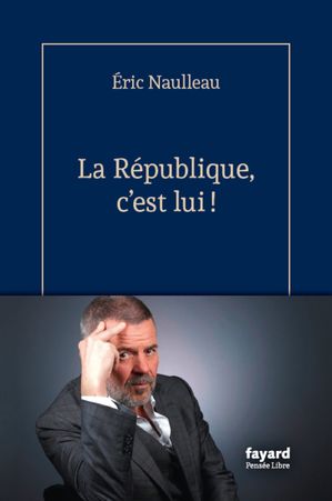 La R?publique, c'est lui !【電子書籍】[ ?ric Naulleau ]