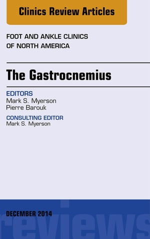 The Gastrocnemius, An issue of Foot and Ankle Clinics of North America