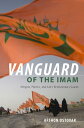 Vanguard of the Imam Religion, Politics, and Iran's Revolutionary Guards