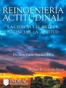 Reingenier?a Actitudinal: La ciencia y el arte de potenciar la actitud