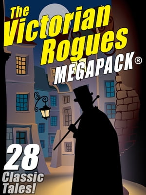 The Victorian Rogues MEGAPACK? 28 Classic Tales