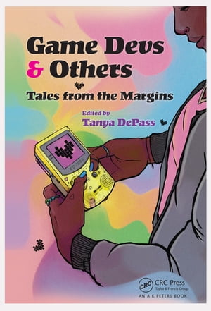 Game Devs & Others Tales from the Margins【電子書籍】(3)