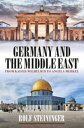 Germany and the Middle East From Kaiser Wilhelm II to Angela Merkel【電子書籍】 Rolf Steininger