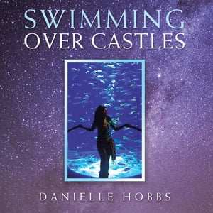 Swimming over Castles【電子書籍】[ Danielle Hobbs ]