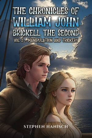 The Chronicles of William John Brickell the Second Vol 2 Manipulation and Trickery【電子書籍】 Stephen Hanisch