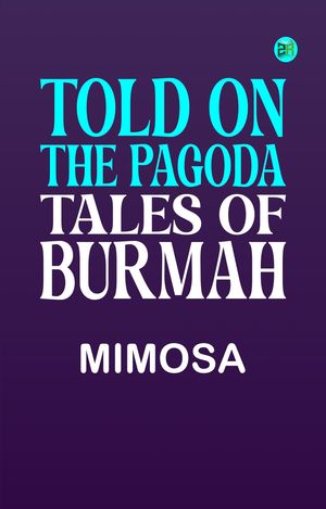ŷKoboŻҽҥȥ㤨Told on the Pagoda Tales of BurmahŻҽҡ[ Mimosa ]פβǤʤ164ߤˤʤޤ